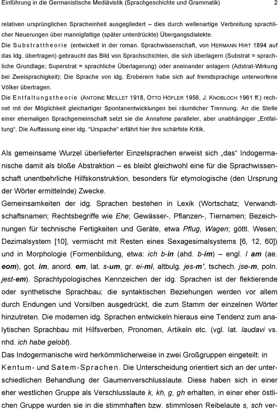 übertragen) gebraucht das Bild von Sprachschichten, die sich überlagern (Substrat = sprachliche Grundlage; Superstrat = sprachliche Überlagerung) oder aneinander anlagern (Adstrat-Wirkung bei