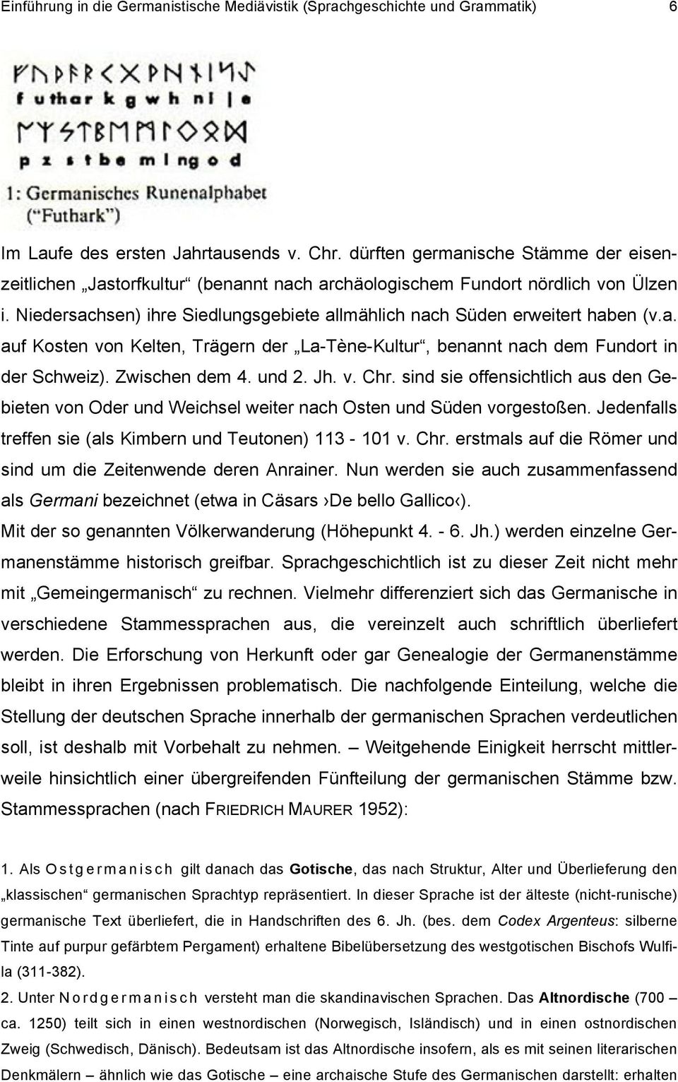 a. auf Kosten von Kelten, Trägern der La-Tène-Kultur, benannt nach dem Fundort in der Schweiz). Zwischen dem 4. und 2. Jh. v. Chr.