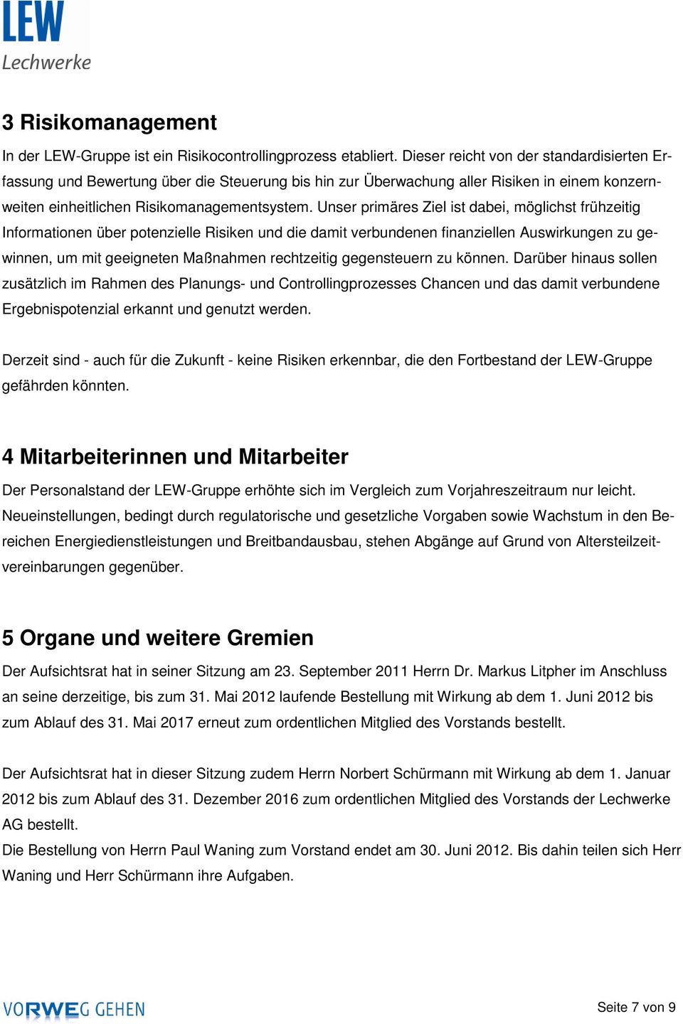 Unser primäres Ziel ist dabei, möglichst frühzeitig Informationen über potenzielle Risiken und die damit verbundenen finanziellen Auswirkungen zu gewinnen, um mit geeigneten Maßnahmen rechtzeitig