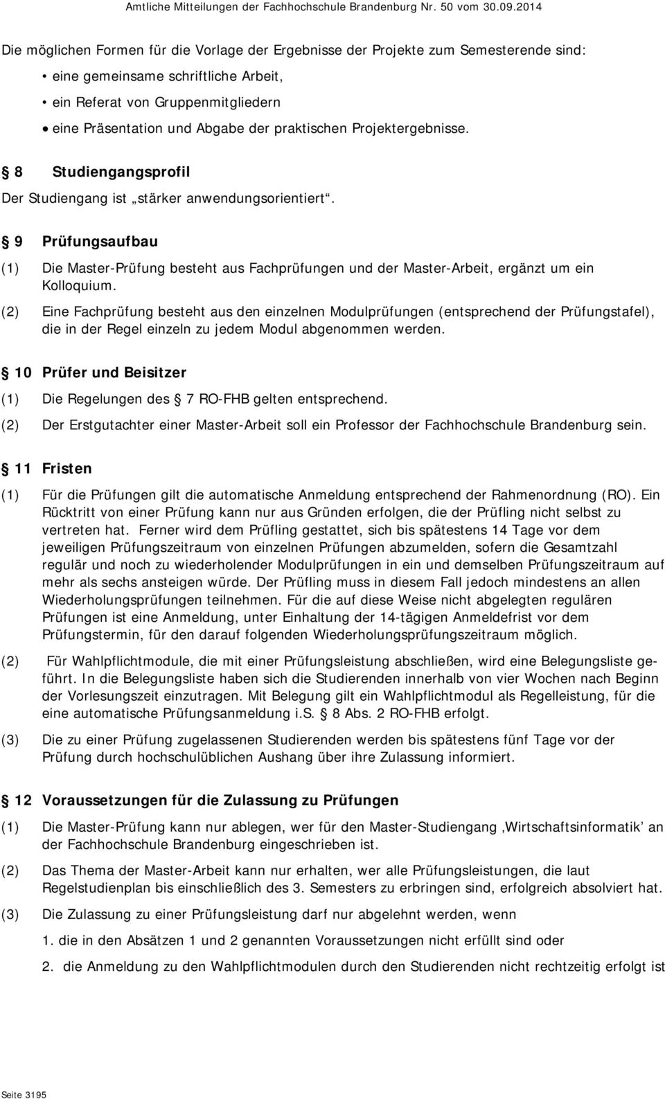 9 Prüfungsaufbau (1) Die Master-Prüfung besteht aus Fachprüfungen und der Master-Arbeit, ergänzt um ein Kolloquium.