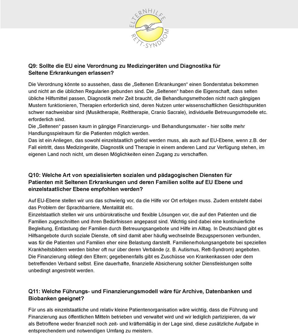 Die Seltenen haben die Eigenschaft, dass selten übliche Hilfsmittel passen, Diagnostik mehr Zeit braucht, die Behandlungsmethoden nicht nach gängigen Mustern funktionieren, Therapien erforderlich