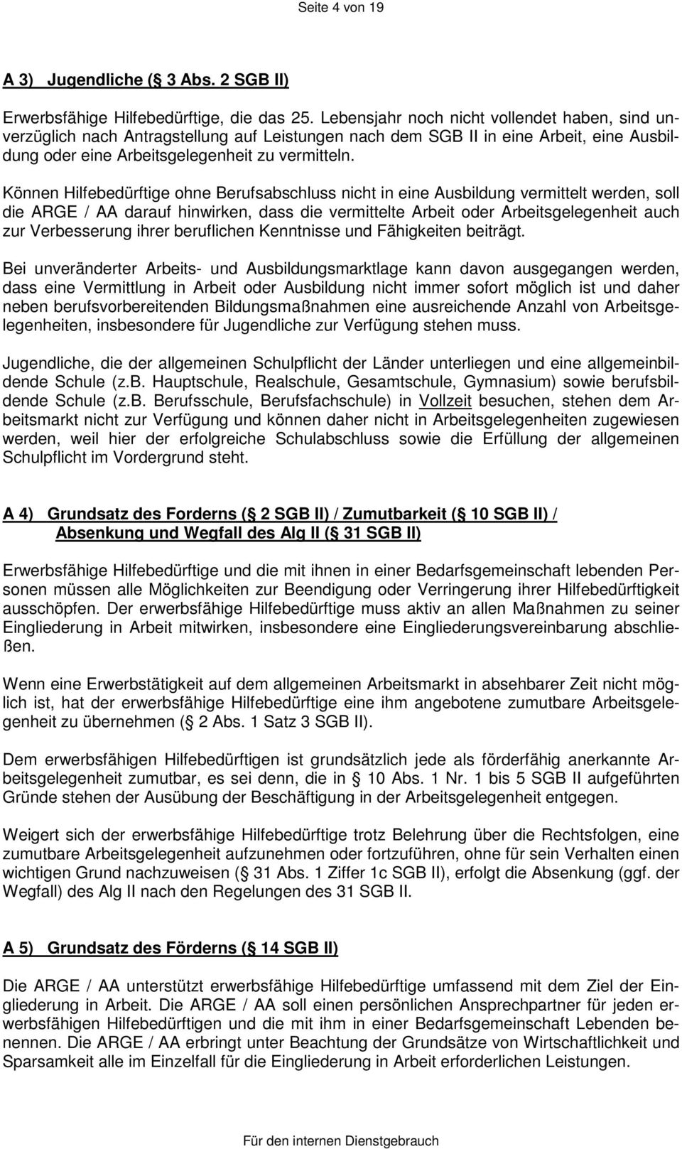 Können Hilfebedürftige ohne Berufsabschluss nicht in eine Ausbildung vermittelt werden, soll die ARGE / AA darauf hinwirken, dass die vermittelte Arbeit oder Arbeitsgelegenheit auch zur Verbesserung