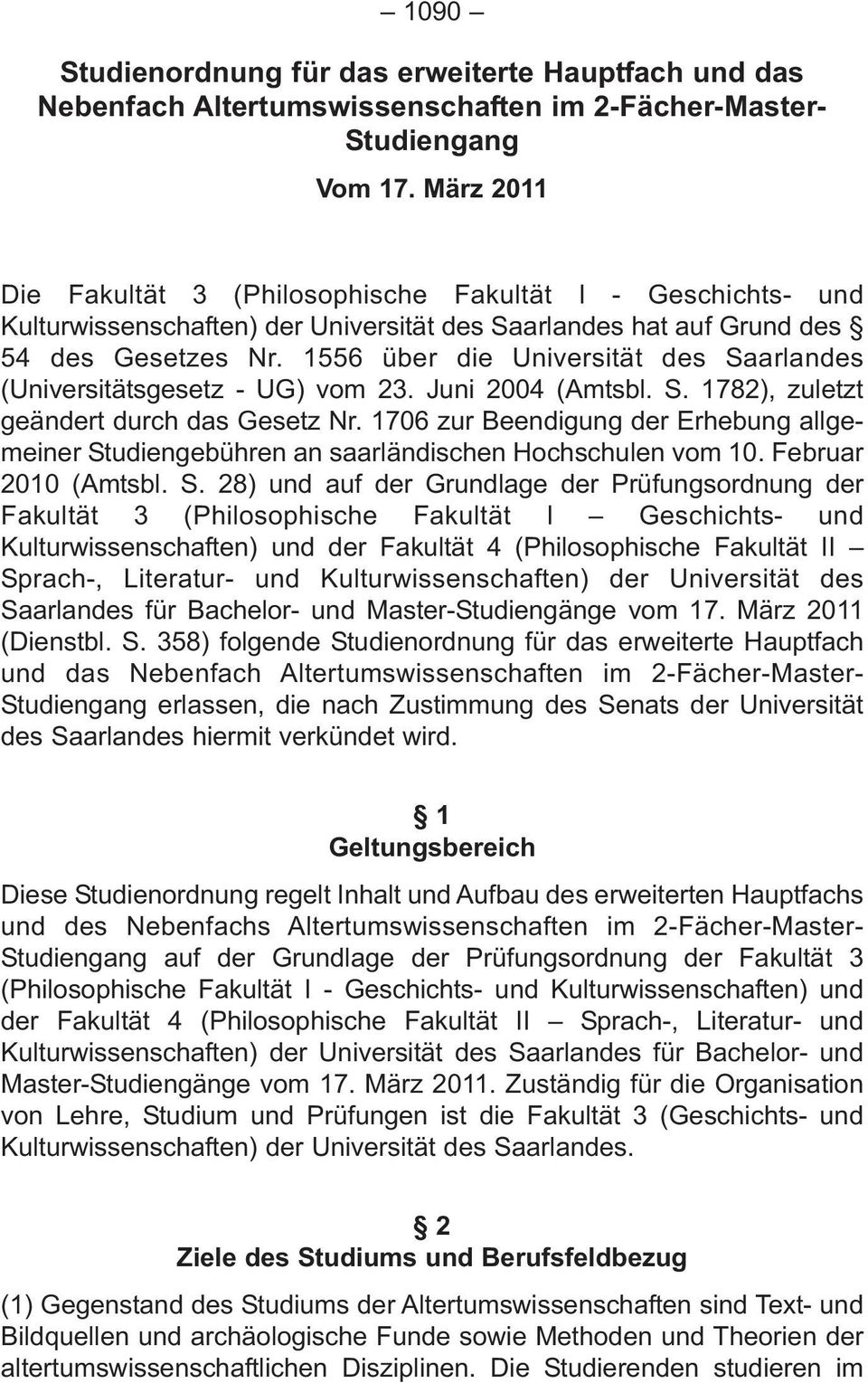 1556 über die Universität des Saarlandes (Universitätsgesetz - UG) vom 23. Juni 2004 (Amtsbl. S. 1782), zuletzt geändert durch das Gesetz Nr.