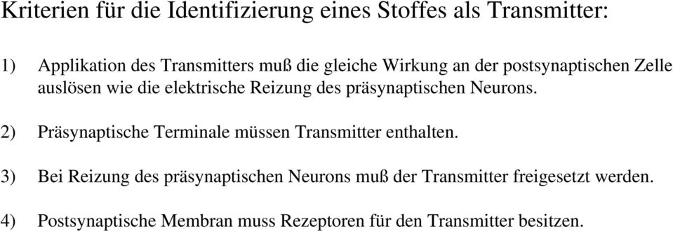Neurons. 2) Präsynaptische Terminale müssen Transmitter enthalten.