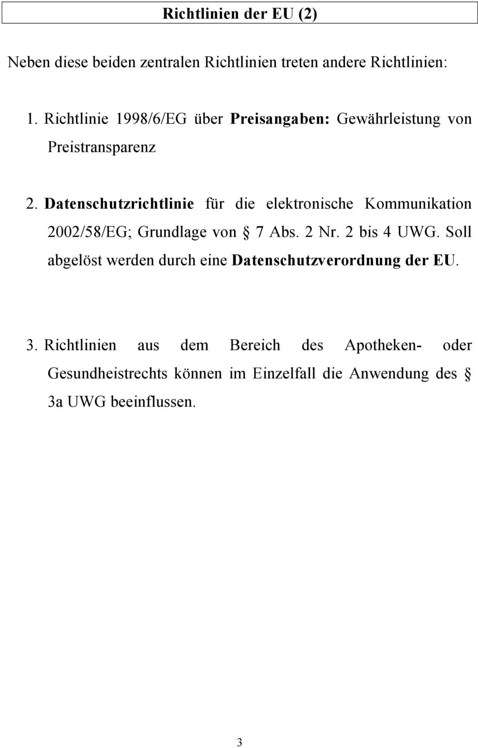 Datenschutzrichtlinie für die elektronische Kommunikation 2002/58/EG; Grundlage von 7 Abs. 2 Nr. 2 bis 4 UWG.