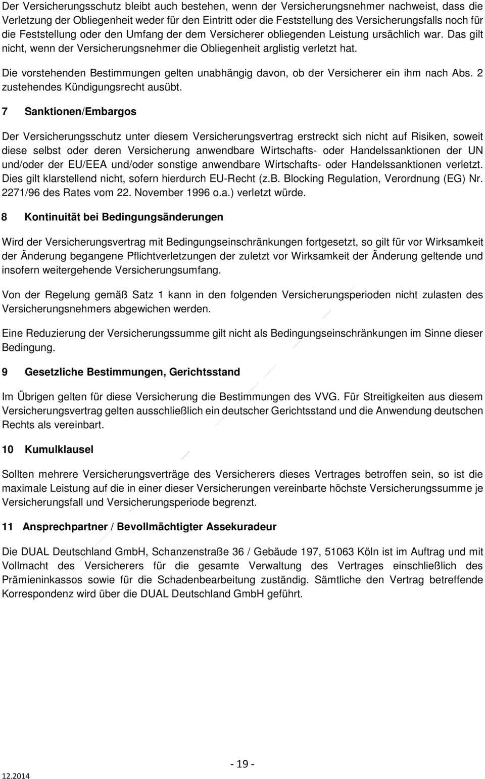 Die vorstehenden Bestimmungen gelten unabhängig davon, ob der Versicherer ein ihm nach Abs. 2 zustehendes Kündigungsrecht ausübt.