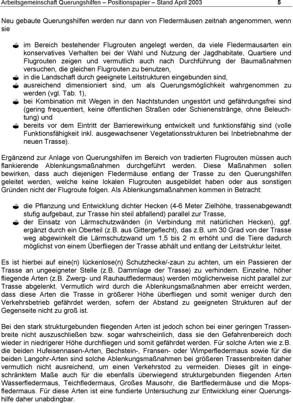 versuchen, die gleichen Flugrouten zu benutzen, in die Landschaft durch geeignete Leitstrukturen eingebunden sind, ausreichend dimensioniert sind, um als Querungsmöglichkeit wahrgenommen zu werden