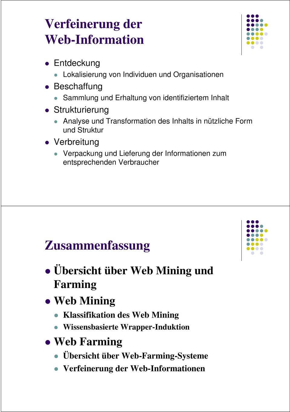 und Lieferung der Informationen zum entsprechenden Verbraucher Zusammenfassung Übersicht über Web Mining und Farming Web Mining