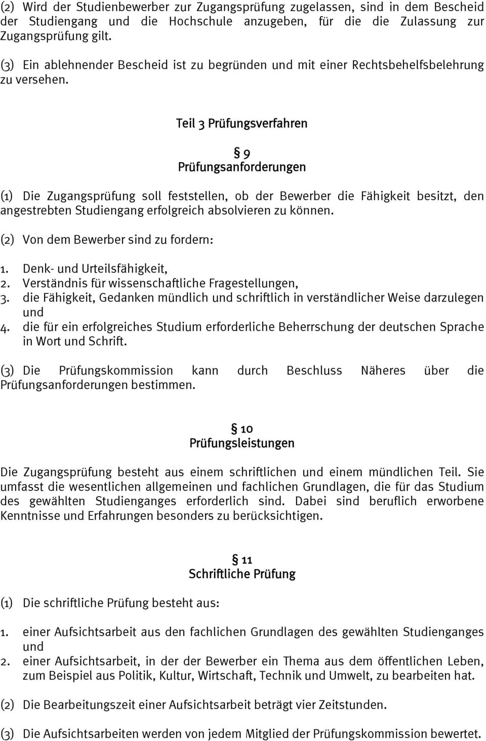 Teil 3 Prüfungsverfahren 9 Prüfungsanforderungen (1) Die Zugangsprüfung soll feststellen, ob der Bewerber die Fähigkeit besitzt, den angestrebten Studiengang erfolgreich absolvieren zu können.