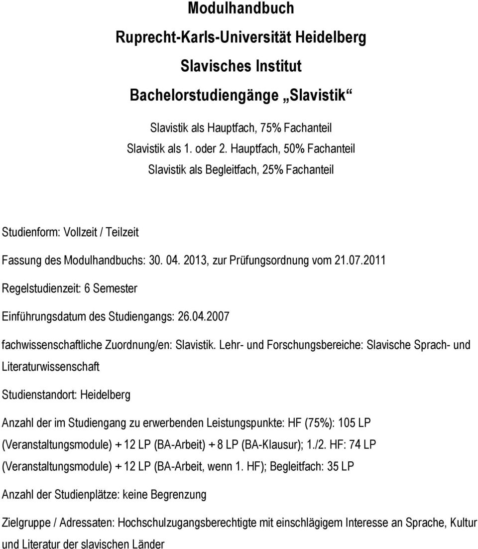 2011 Regelstudienzeit: 6 Semester Einführungsdatum des Studiengangs: 26.04.2007 fachwissenschaftliche Zuordnung/en: Slavistik.