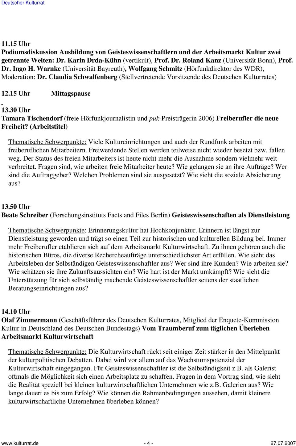 15 Uhr Mittagspause 13.30 Uhr Tamara Tischendorf (freie Hörfunkjournalistin und puk-preisträgerin 2006) Freiberufler die neue Freiheit?