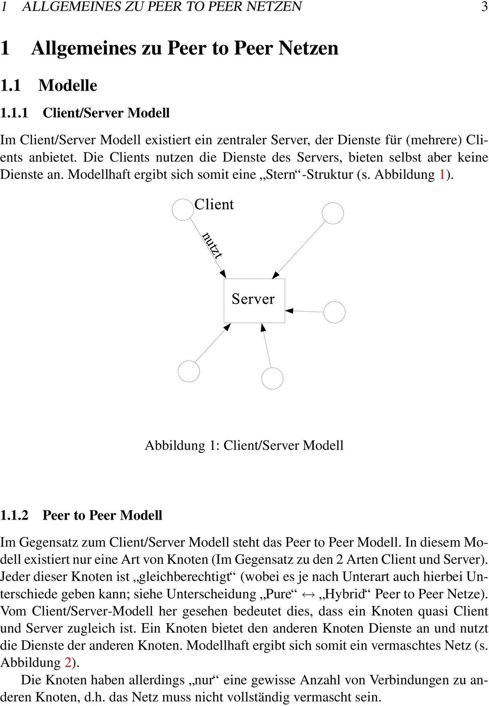 . Abbildung 1: Client/Server Modell 1.1.2 Peer to Peer Modell Im Gegensatz zum Client/Server Modell steht das Peer to Peer Modell.