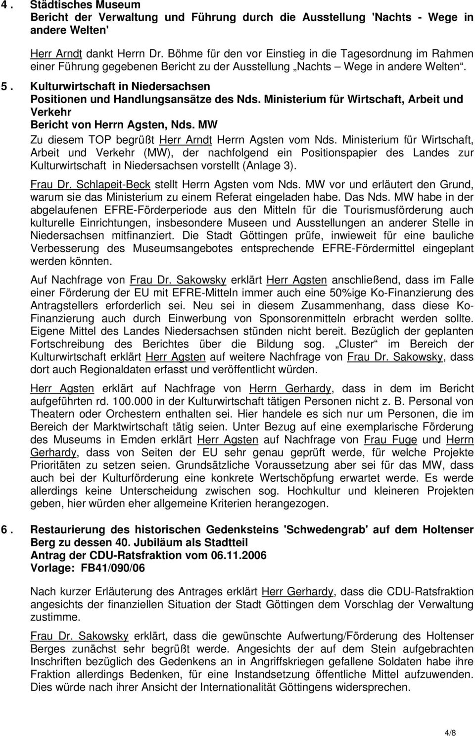 Kulturwirtschaft in Niedersachsen Positionen und Handlungsansätze des Nds. Ministerium für Wirtschaft, Arbeit und Verkehr Bericht von Herrn Agsten, Nds.