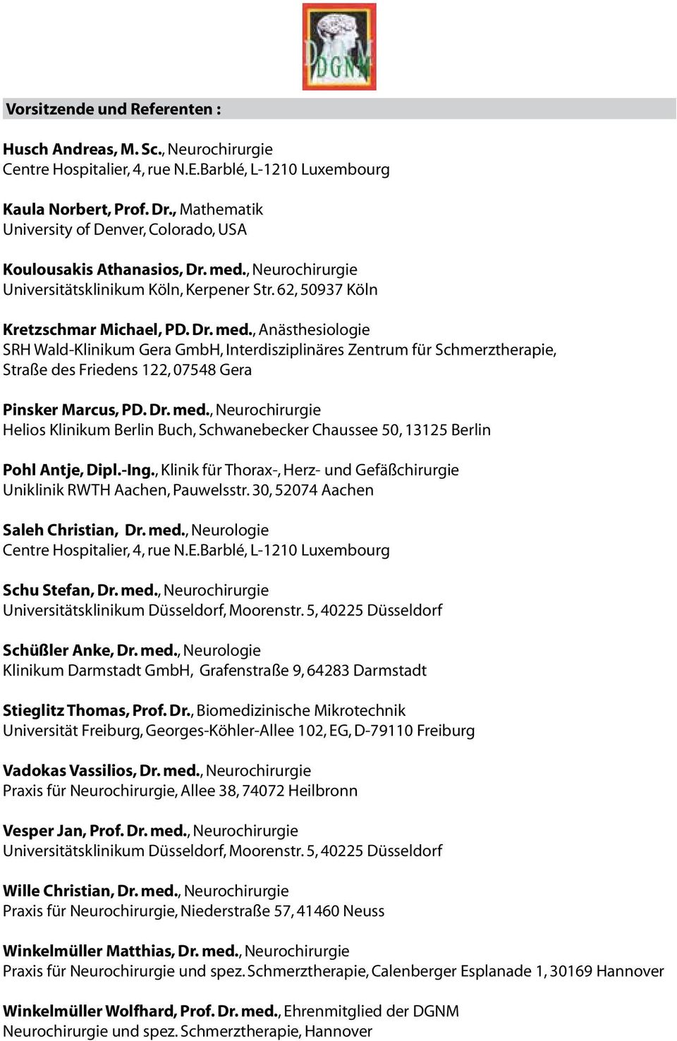 , Neurochirurgie Universitätsklinikum Köln, Kerpener Str. 62, 50937 Köln Kretzschmar Michael, PD. Dr. med.