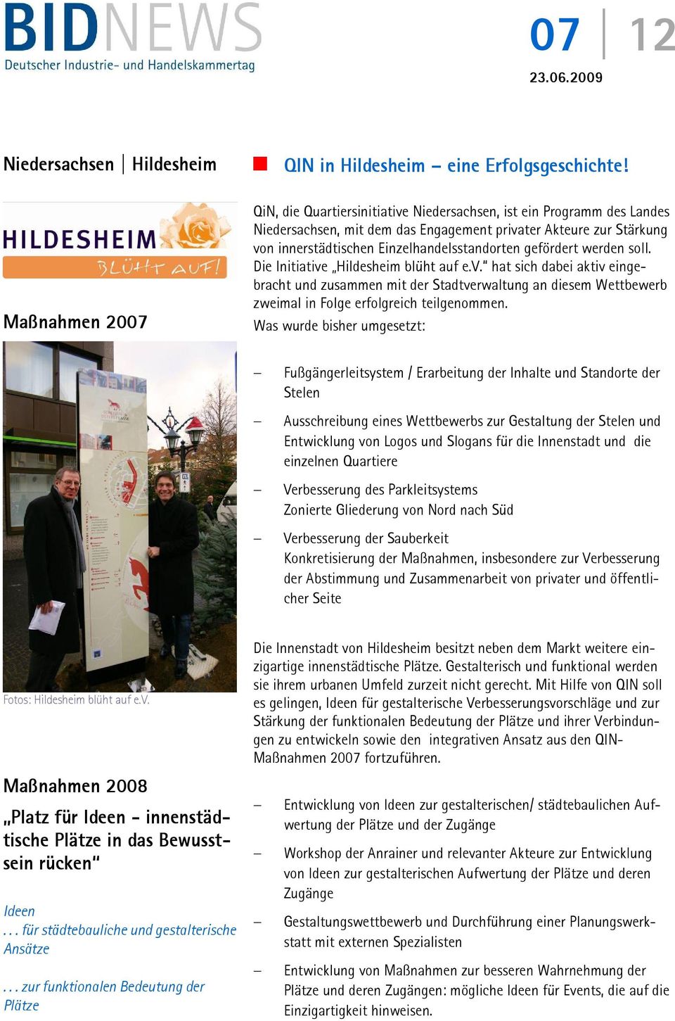 werden soll. Die Initiative Hildesheim blüht auf e.v. hat sich dabei aktiv eingebracht und zusammen mit der Stadtverwaltung an diesem Wettbewerb zweimal in Folge erfolgreich teilgenommen.