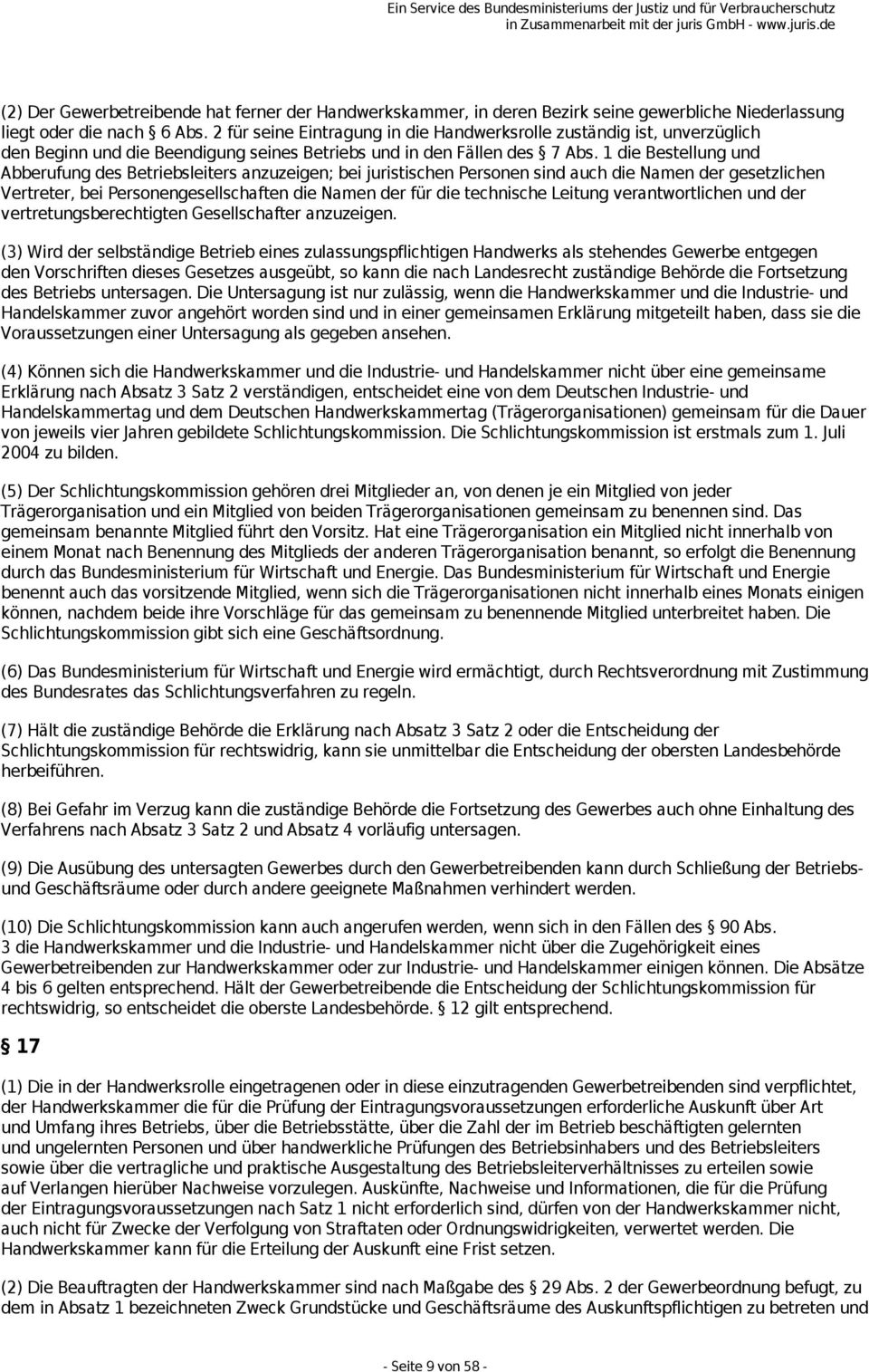 1 die Bestellung und Abberufung des Betriebsleiters anzuzeigen; bei juristischen Personen sind auch die Namen der gesetzlichen Vertreter, bei Personengesellschaften die Namen der für die technische