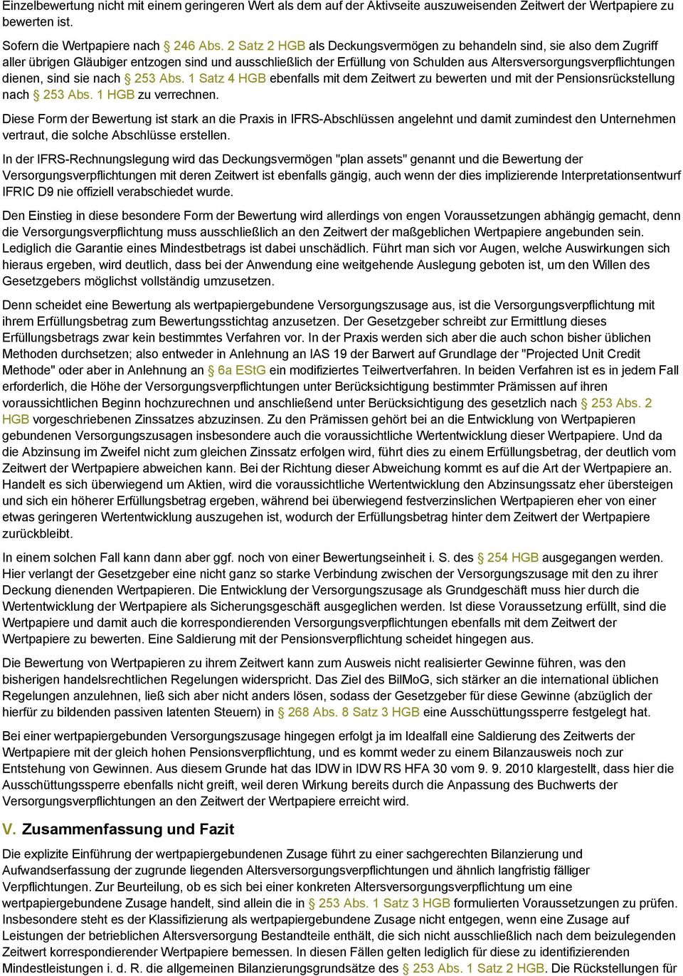 dienen, sind sie nach 253 Abs. 1 Satz 4 HGB ebenfalls mit dem Zeitwert zu bewerten und mit der Pensionsrückstellung nach 253 Abs. 1 HGB zu verrechnen.