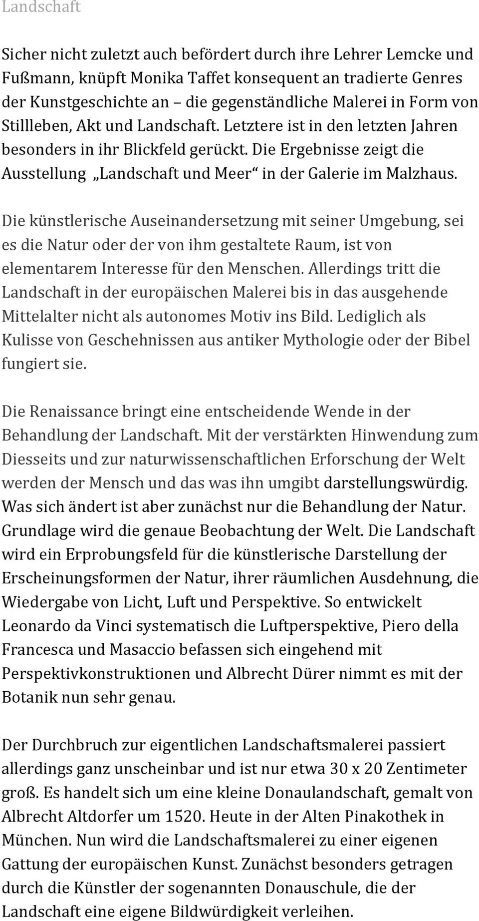 Die künstlerische Auseinandersetzung mit seiner Umgebung, sei es die Natur oder der von ihm gestaltete Raum, ist von elementarem Interesse für den Menschen.