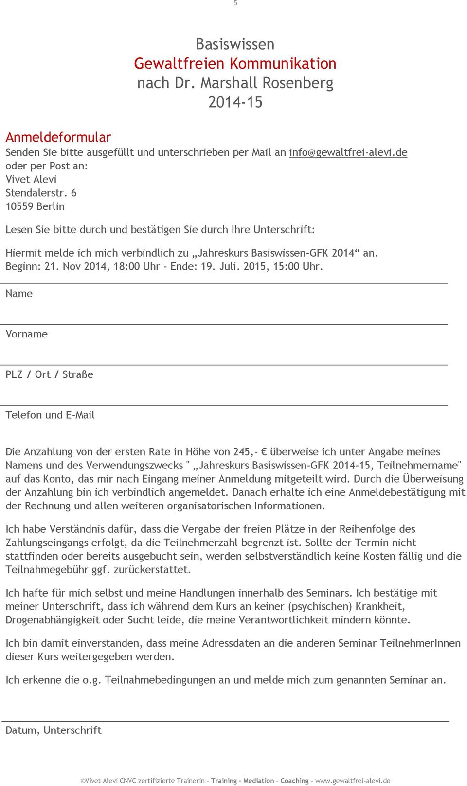 6 10559 Berlin Lesen Sie bitte durch und bestätigen Sie durch Ihre Unterschrift: Hiermit melde ich mich verbindlich zu Jahreskurs Basiswissen-GFK 2014 an. Beginn: 21. Nov 2014, 18:00 Uhr - Ende: 19.