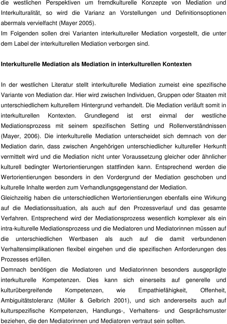 Interkulturelle Mediation als Mediation in interkulturellen Kontexten In der westlichen Literatur stellt interkulturelle Mediation zumeist eine spezifische Variante von Mediation dar.