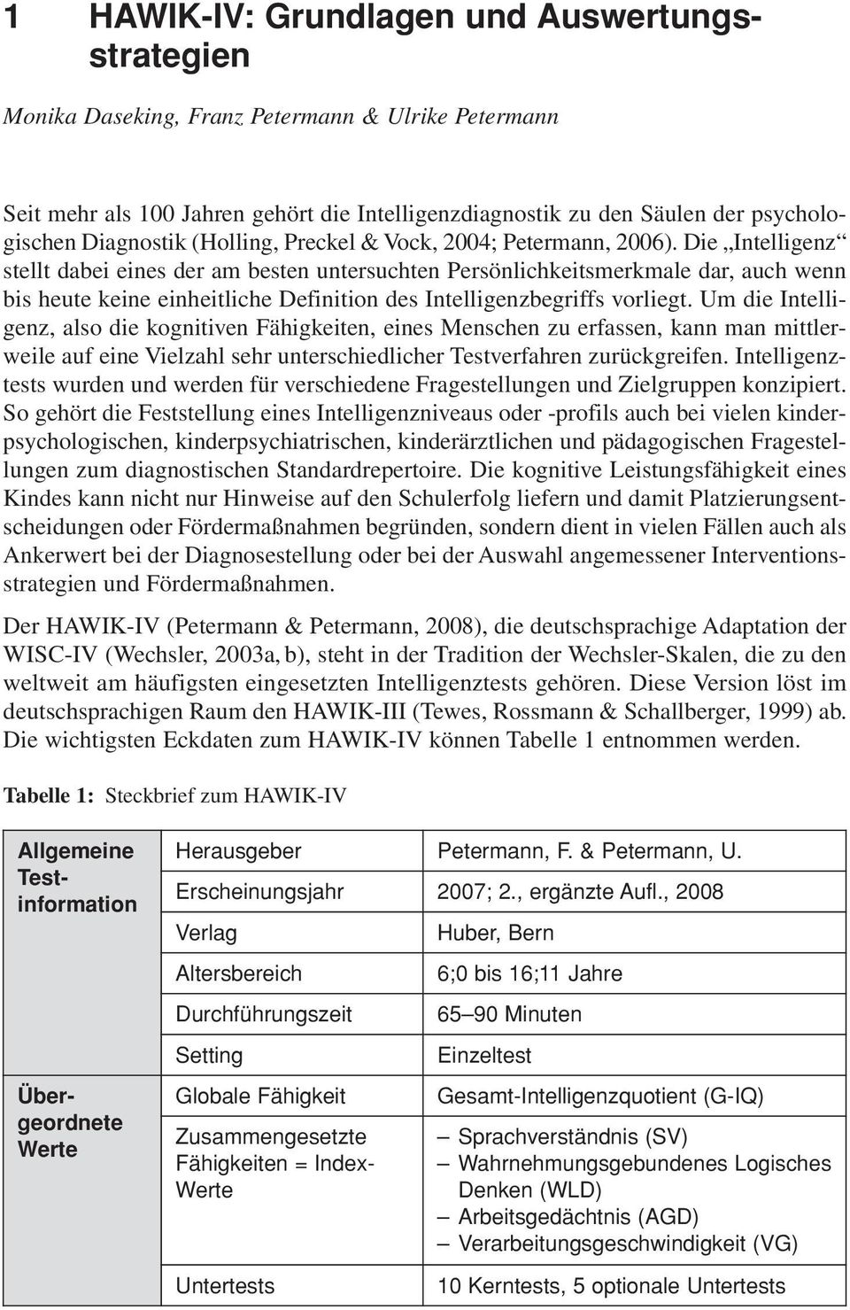 Die Intelligenz stellt dabei eines der am besten untersuchten Persönlichkeitsmerkmale dar, auch wenn bis heute keine einheitliche Definition des Intelligenzbegriffs vorliegt.