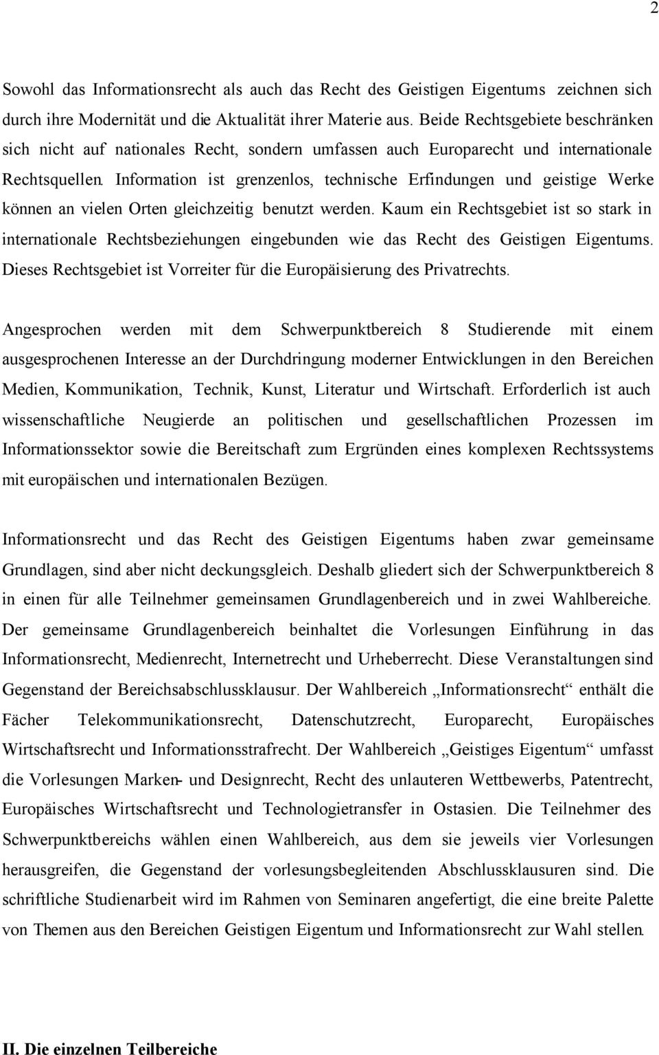 Information ist grenzenlos, technische Erfindungen und geistige Werke können an vielen Orten gleichzeitig benutzt werden.