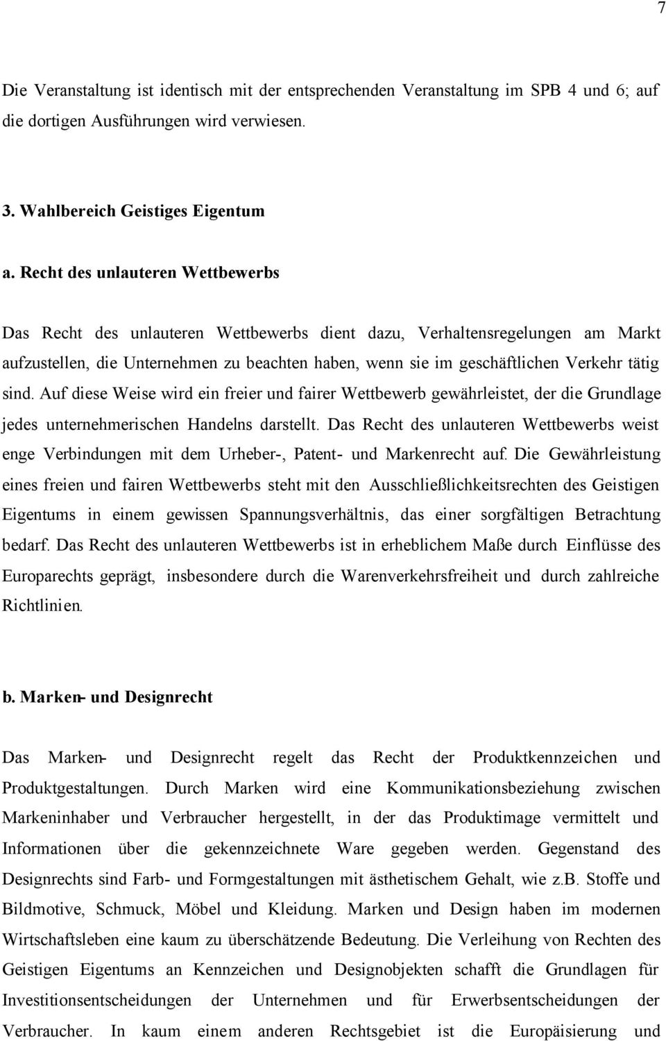 tätig sind. Auf diese Weise wird ein freier und fairer Wettbewerb gewährleistet, der die Grundlage jedes unternehmerischen Handelns darstellt.