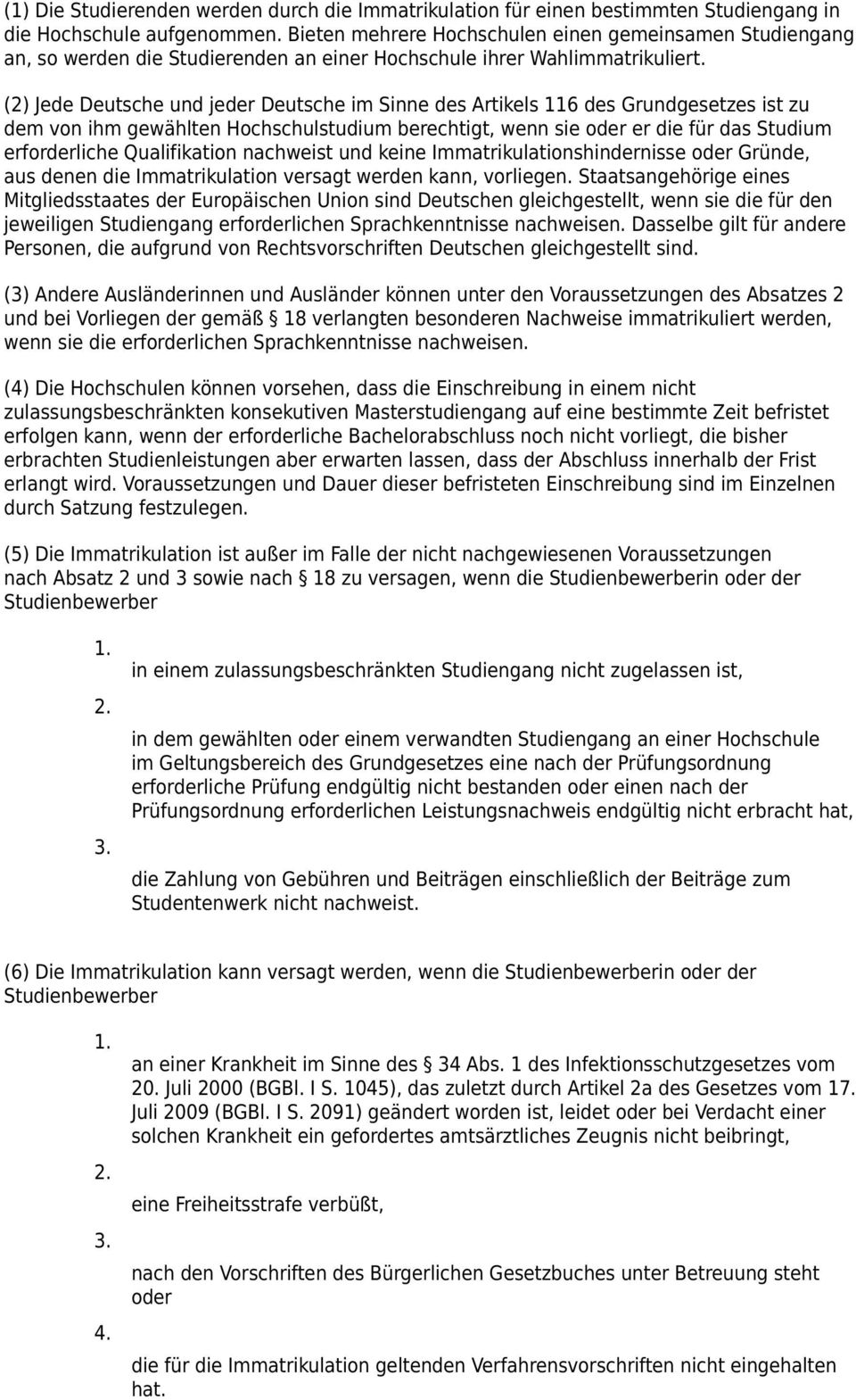 (2) Jede Deutsche und jeder Deutsche im Sinne des Artikels 116 des Grundgesetzes ist zu dem von ihm gewählten Hochschulstudium berechtigt, wenn sie oder er die für das Studium erforderliche