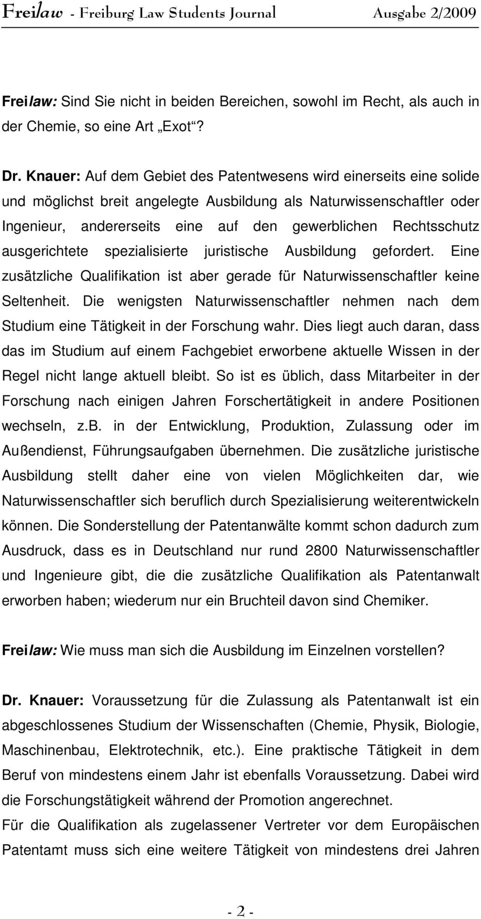 Rechtsschutz ausgerichtete spezialisierte juristische Ausbildung gefordert. Eine zusätzliche Qualifikation ist aber gerade für Naturwissenschaftler keine Seltenheit.