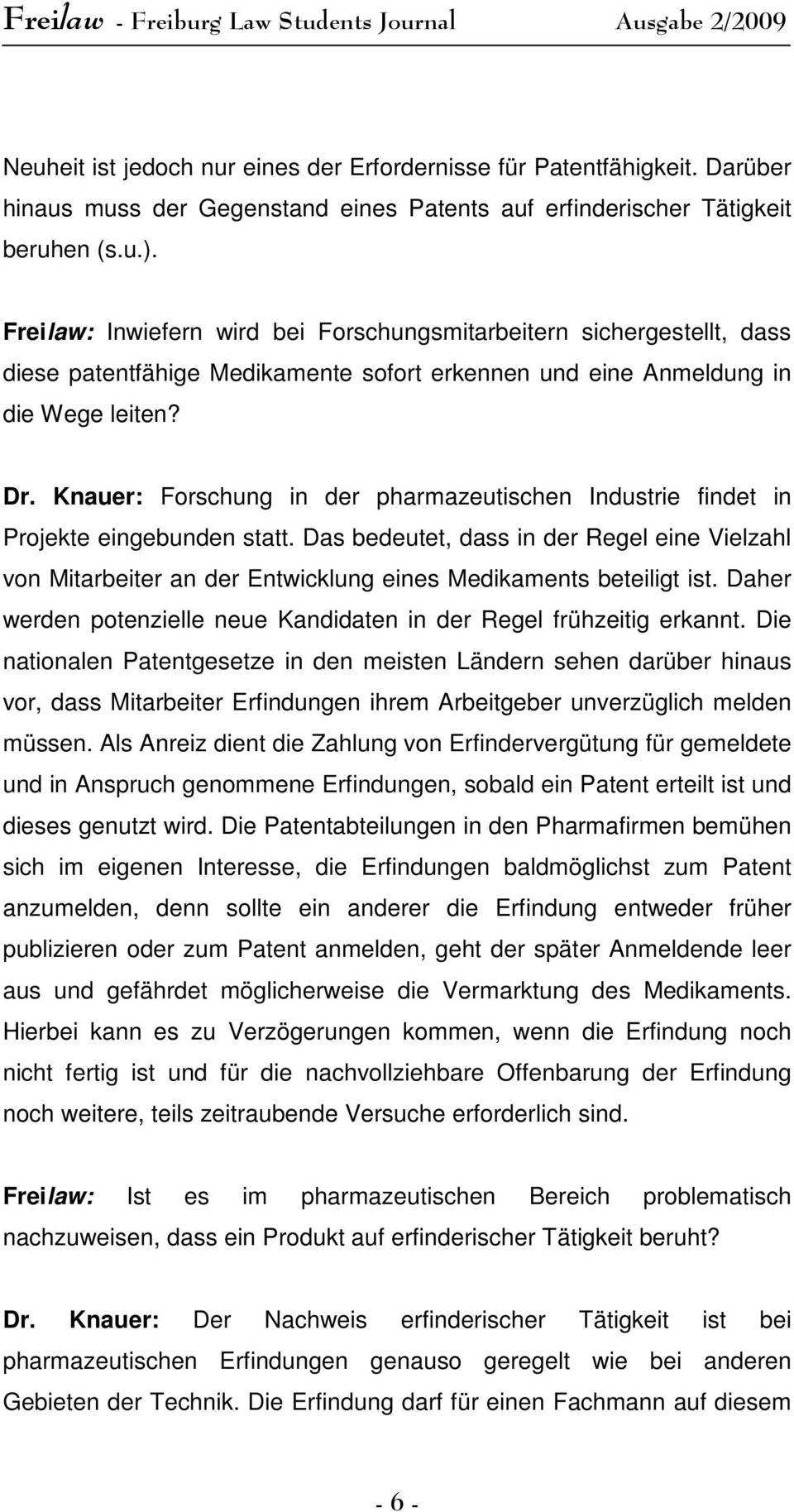 Knauer: Forschung in der pharmazeutischen Industrie findet in Projekte eingebunden statt.