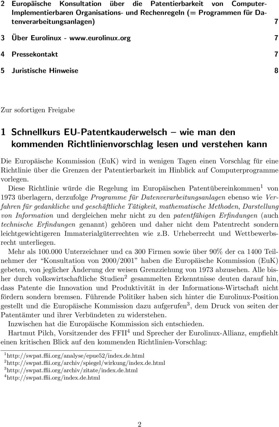 Kommission (EuK) wird in wenigen Tagen einen Vorschlag für eine Richtlinie über die Grenzen der Patentierbarkeit im Hinblick auf Computerprogramme vorlegen.
