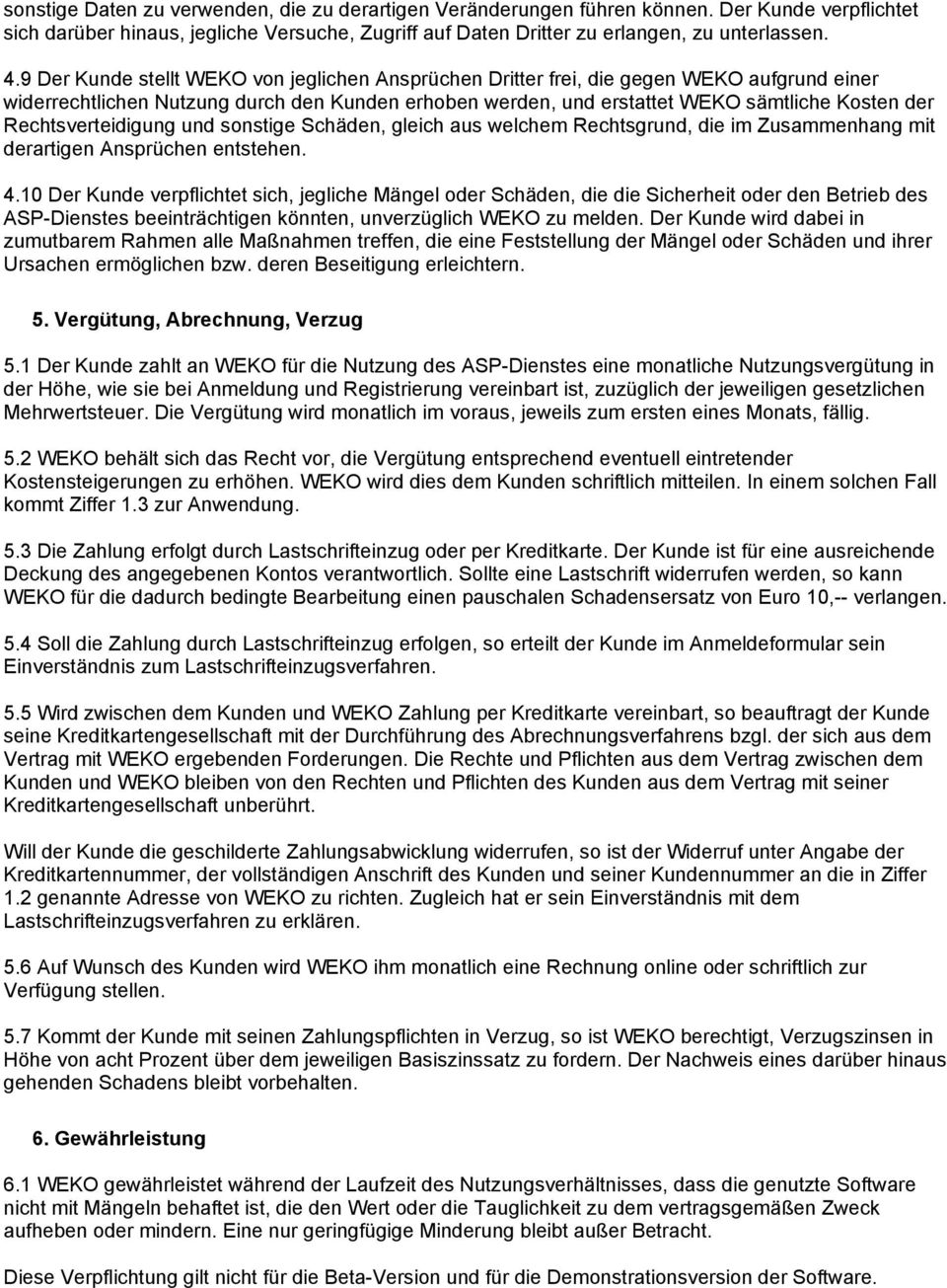 Rechtsverteidigung und sonstige Schäden, gleich aus welchem Rechtsgrund, die im Zusammenhang mit derartigen Ansprüchen entstehen. 4.