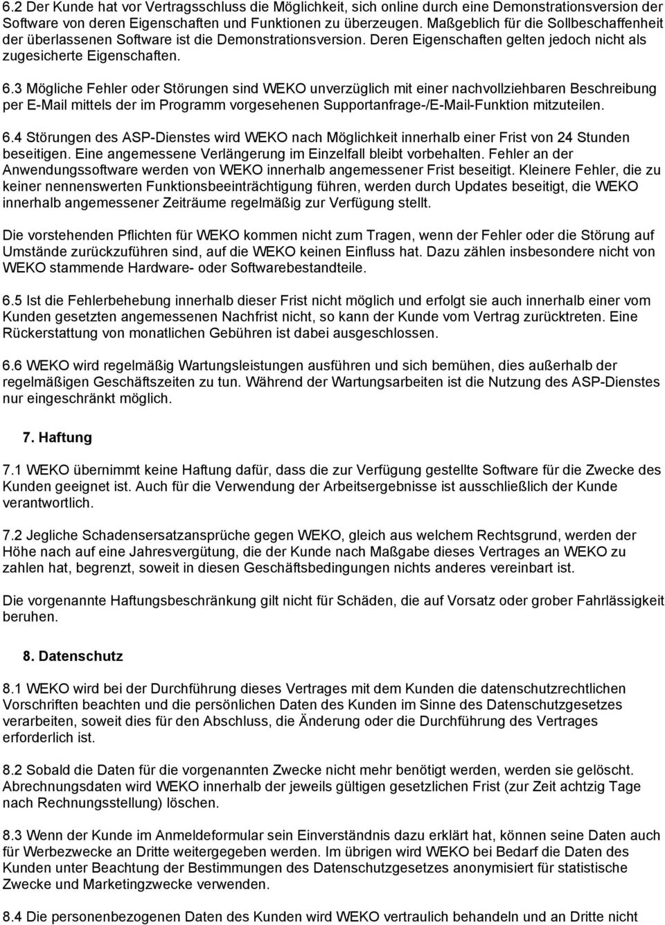 3 Mögliche Fehler oder Störungen sind WEKO unverzüglich mit einer nachvollziehbaren Beschreibung per E-Mail mittels der im Programm vorgesehenen Supportanfrage-/E-Mail-Funktion mitzuteilen. 6.