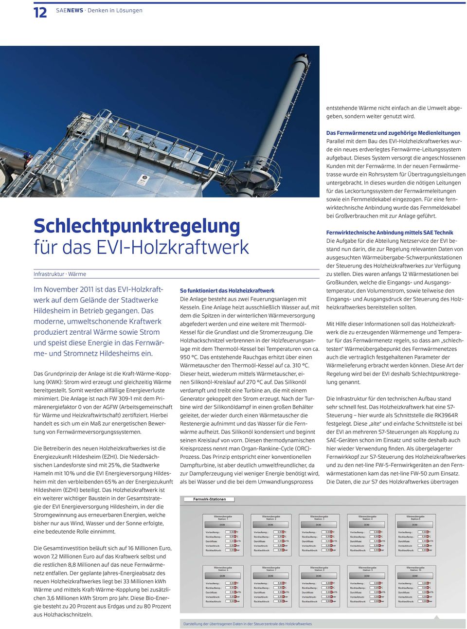 Das moderne, umweltschonende Kraftwerk produziert zentral Wärme sowie Strom und speist diese Energie in das Fernwärme- und Stromnetz Hildesheims ein.