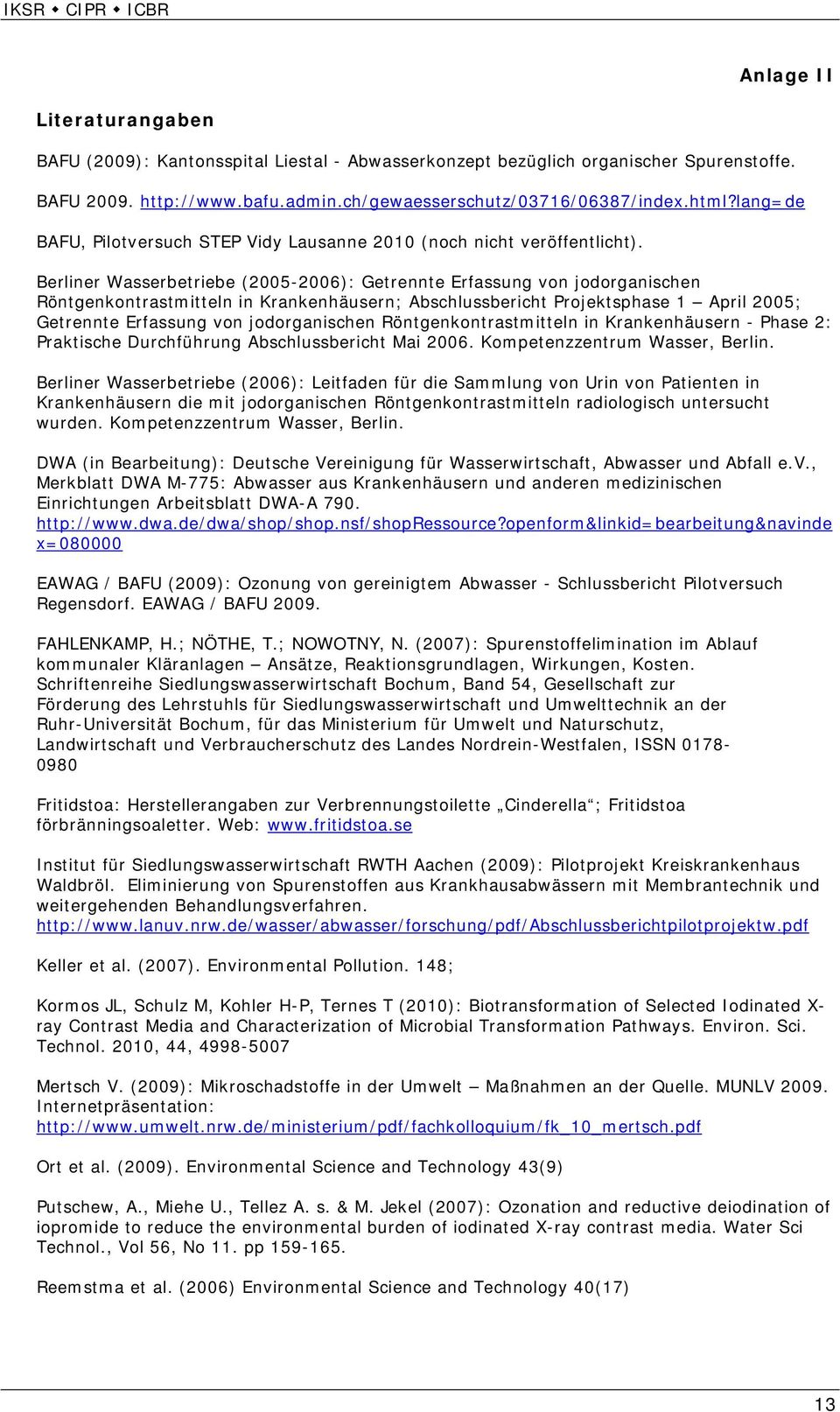 Berliner Wasserbetriebe (2005-2006): Getrennte Erfassung von jodorganischen Röntgenkontrastmitteln in Krankenhäusern; Abschlussbericht Projektsphase 1 April 2005; Getrennte Erfassung von
