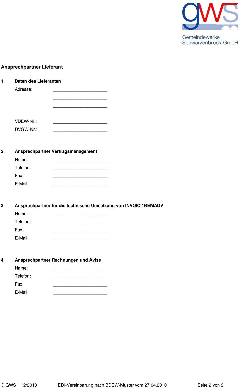 Ansprechpartner für die technische Umsetzung von INVOIC / REMADV Telefon: Fax: 4.