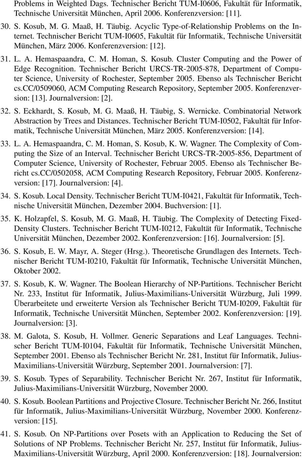 Hemaspaandra, C. M. Homan, S. Kosub. Cluster Computing and the Power of Edge Recognition. Technischer Bericht URCS-TR-2005-878, Department of Computer Science, University of Rochester, September 2005.
