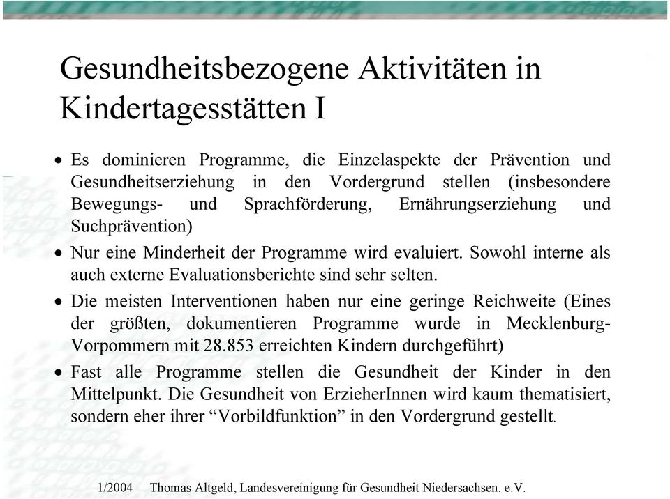 Sowohl interne als auch externe Evaluationsberichte sind sehr selten.