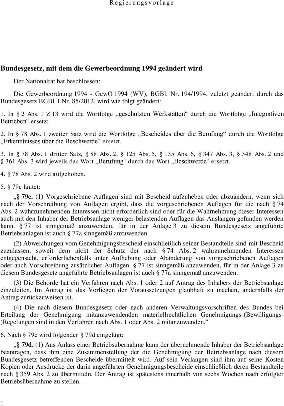 1 Z 13 wird die Wortfolge geschützten Werkstätten durch die Wortfolge Integrativen Betrieben ersetzt. 2. In 78 Abs.