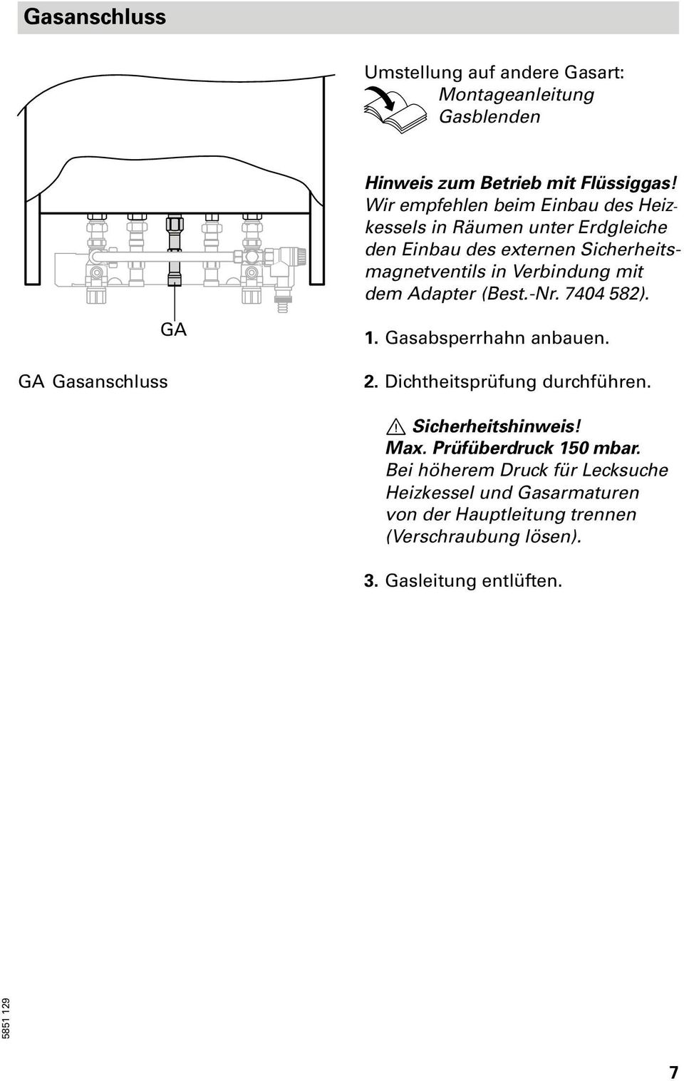 mit dem Adapter (Best. Nr. 7404 582). GA Gasanschluss GA 1. Gasabsperrhahn anbauen. 2. Dichtheitsprüfung durchführen. Sicherheitshinweis!