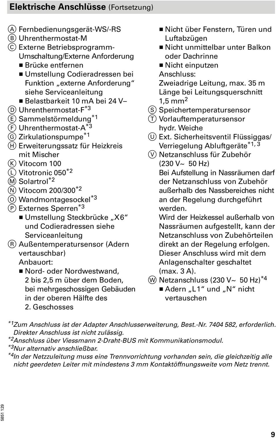 Heizkreis mit Mischer K Vitocom 100 L Vitotronic 050 *2 M Solartrol *2 N Vitocom 200/300 *2 O Wandmontagesockel *3 P Externes Sperren *3 H Umstellung Steckbrücke X 6 und Codieradressen siehe