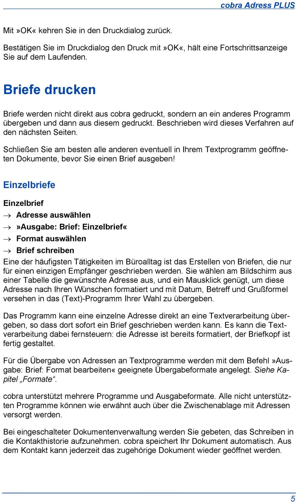 Schließen Sie am besten alle anderen eventuell in Ihrem Textprogramm geöffneten Dokumente, bevor Sie einen Brief ausgeben!