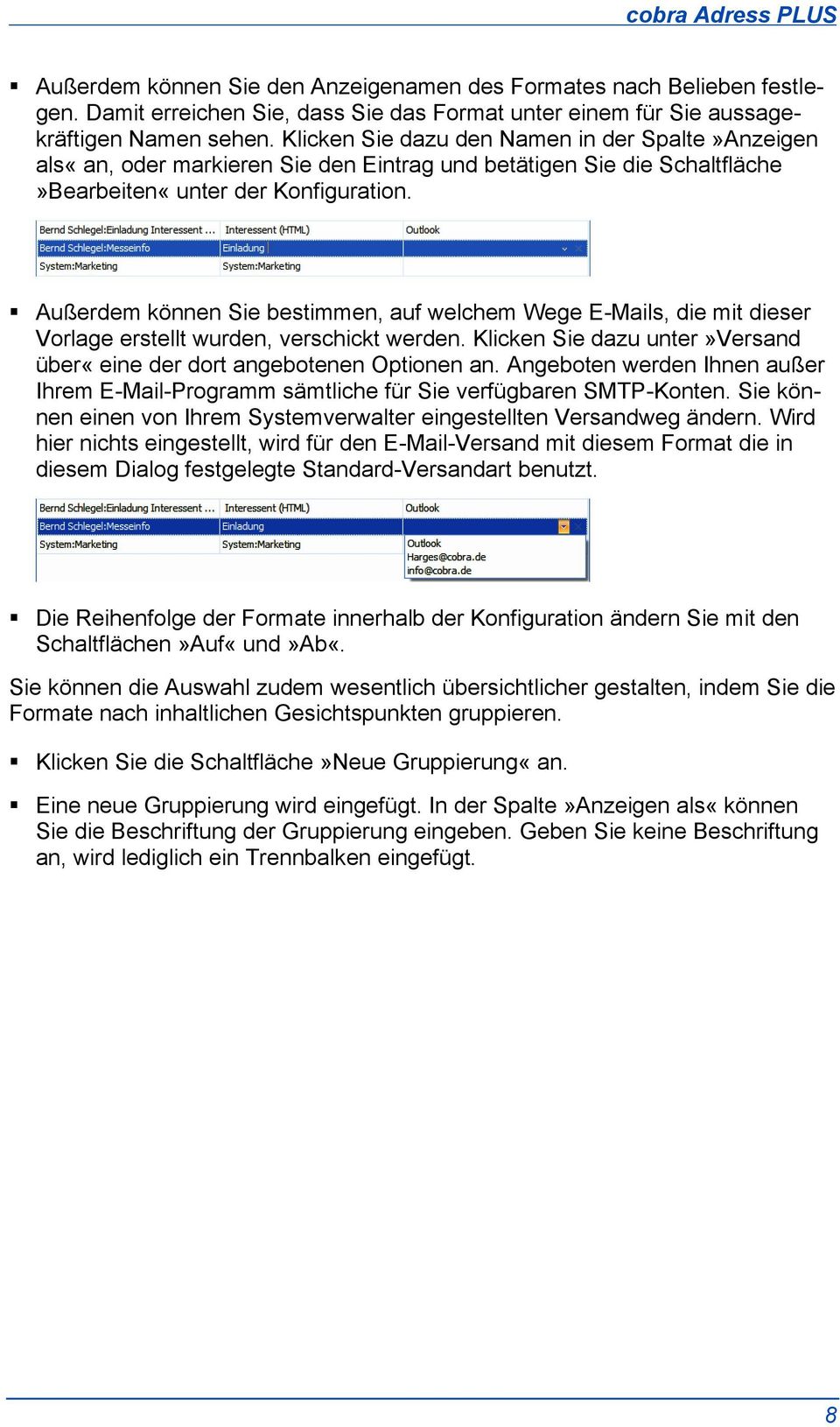 Außerdem können Sie bestimmen, auf welchem Wege E-Mails, die mit dieser Vorlage erstellt wurden, verschickt werden. Klicken Sie dazu unter»versand über«eine der dort angebotenen Optionen an.