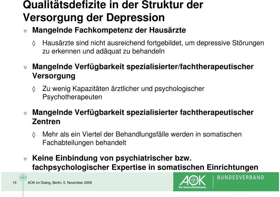 ärztlicher und psychologischer Psychotherapeuten Mangelnde Verfügbarkeit spezialisierter fachtherapeutischer Zentren Mehr als ein Viertel der