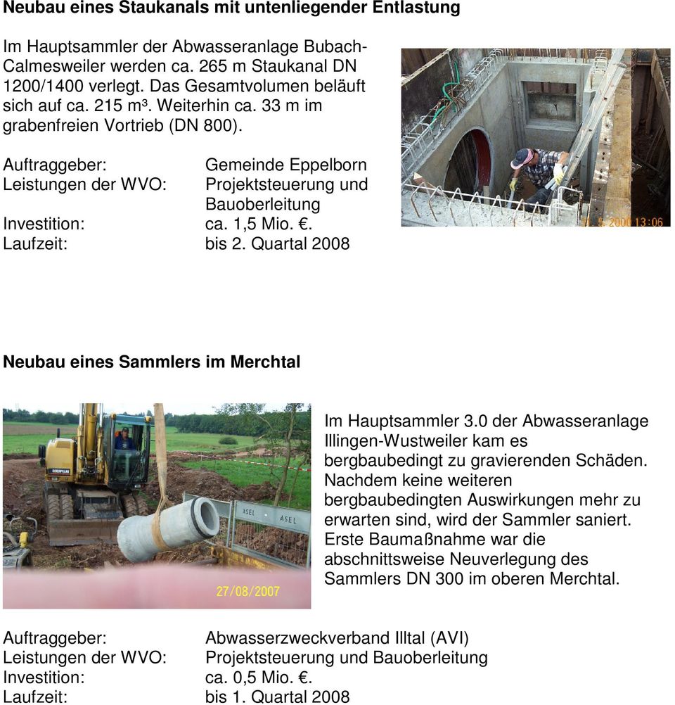 Quartal 2008 Neubau eines Sammlers im Merchtal Im Hauptsammler 3.0 der Abwasseranlage Illingen-Wustweiler kam es bergbaubedingt zu gravierenden Schäden.