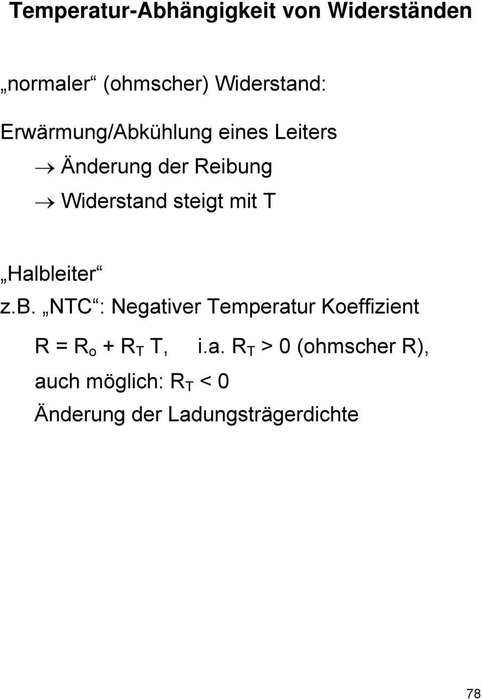 T Halbleiter z.b. NTC : Negativer Temperatur Koeffizient R = R o + R T T, i.
