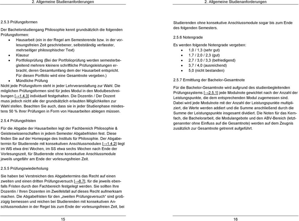 in der vorlesungsfreien Zeit geschriebener, selbstständig verfasster, mehrseitiger philosophischer Text) Klausur Portfolioprüfung (Bei der Portfolioprüfung werden semesterbegleitend mehrere kleinere