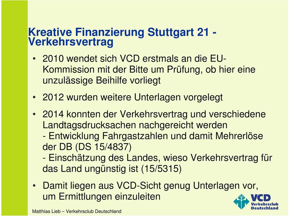 Landtagsdrucksachen nachgereicht werden - Entwicklung Fahrgastzahlen und damit Mehrerlöse der DB (DS 15/4837) - Einschätzung des