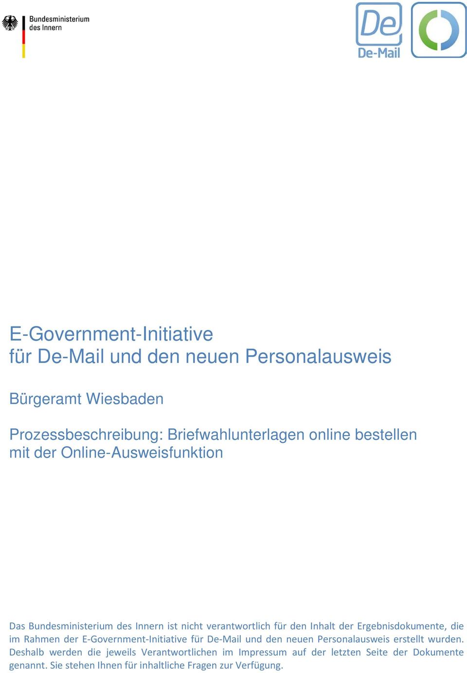 Ergebnisdokumente, die im Rahmen der E-Government-Initiative für De-Mail und den neuen Personalausweis erstellt wurden.