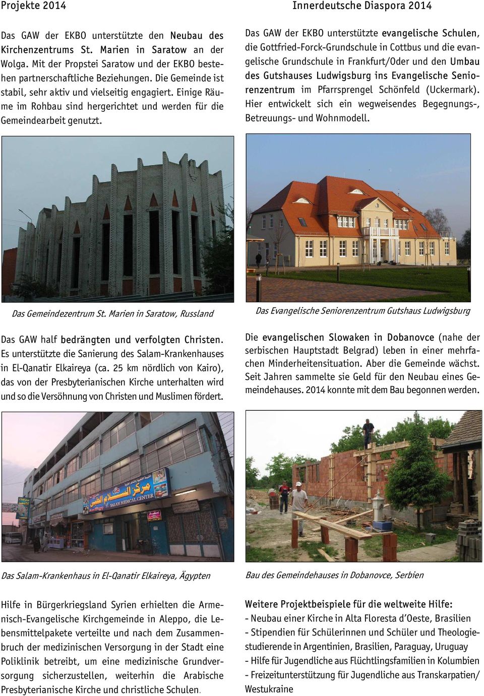 Innerdeutsche Diaspora 2014 Das GAW der EKBO unterstützte evangelische Schulen, die Gottfried-Forck-Grundschule in Cottbus und die evangelische Grundschule in Frankfurt/Oder und den Umbau des